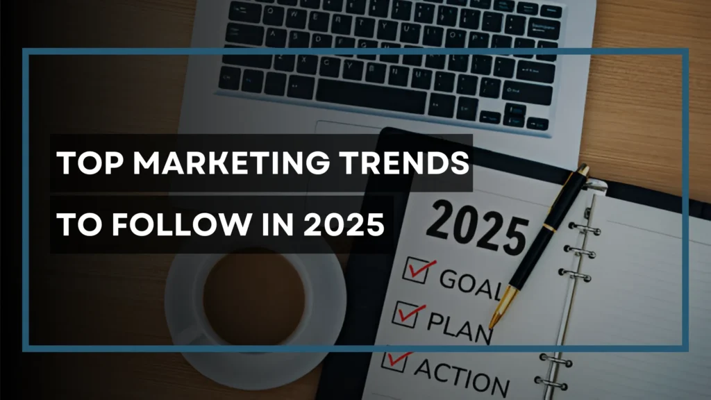 Top Marketing Trends of 2025