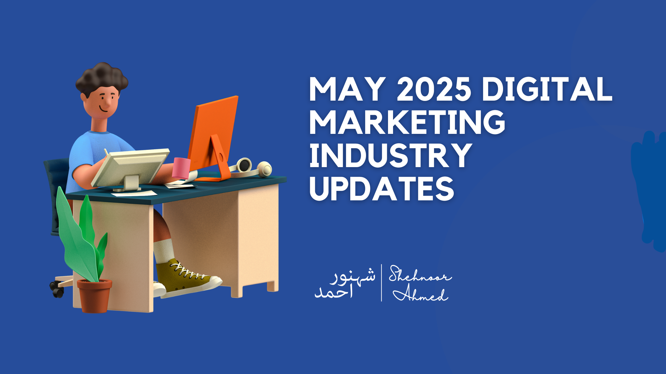 May 2025 Digital Marketing Industry Updates