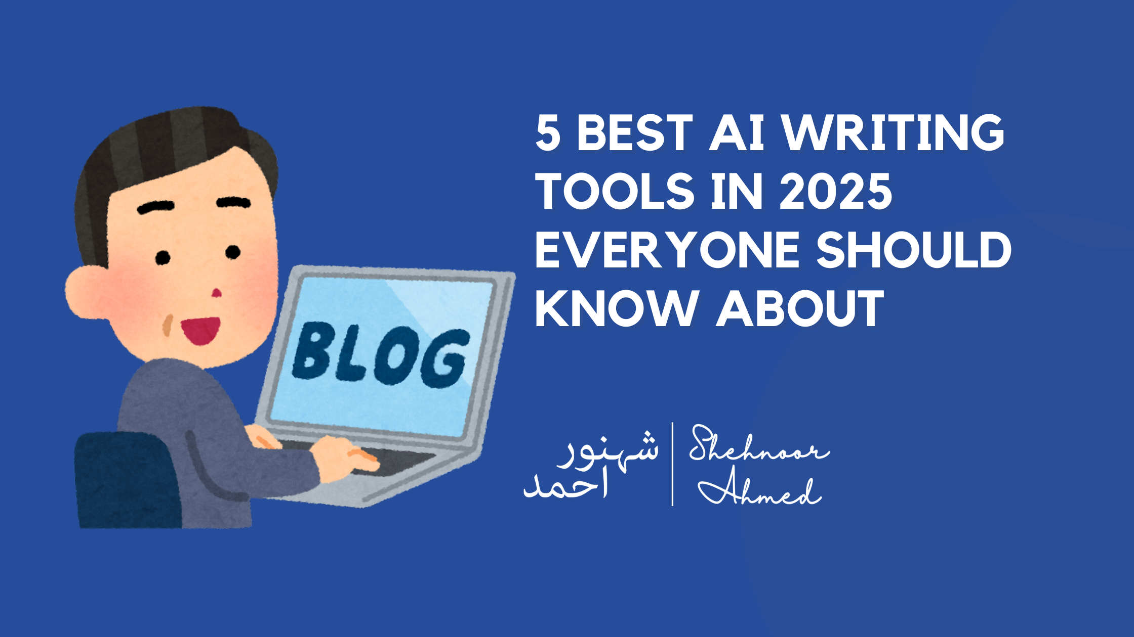5 Best AI Writing Tools in 2025 Everyone Should Know About