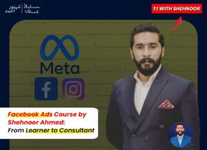 Facebook Ads Course by Shehnoor Ahmed: From Learner to Consultant